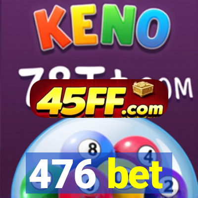 476 bet